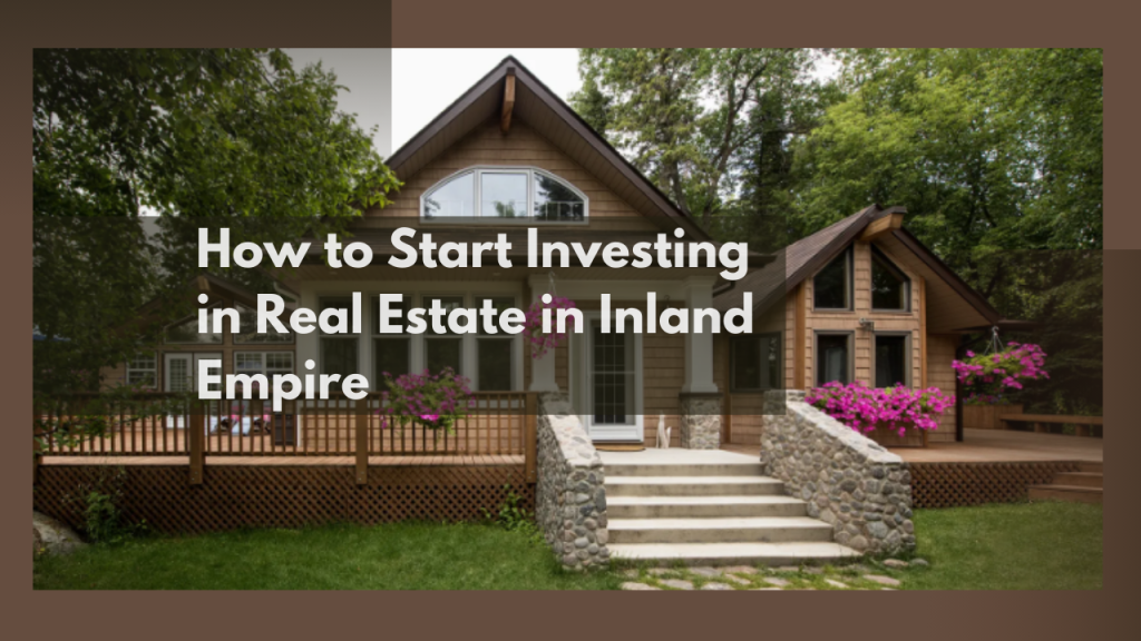 How to Start Investing in Real Estate in Inland Empire