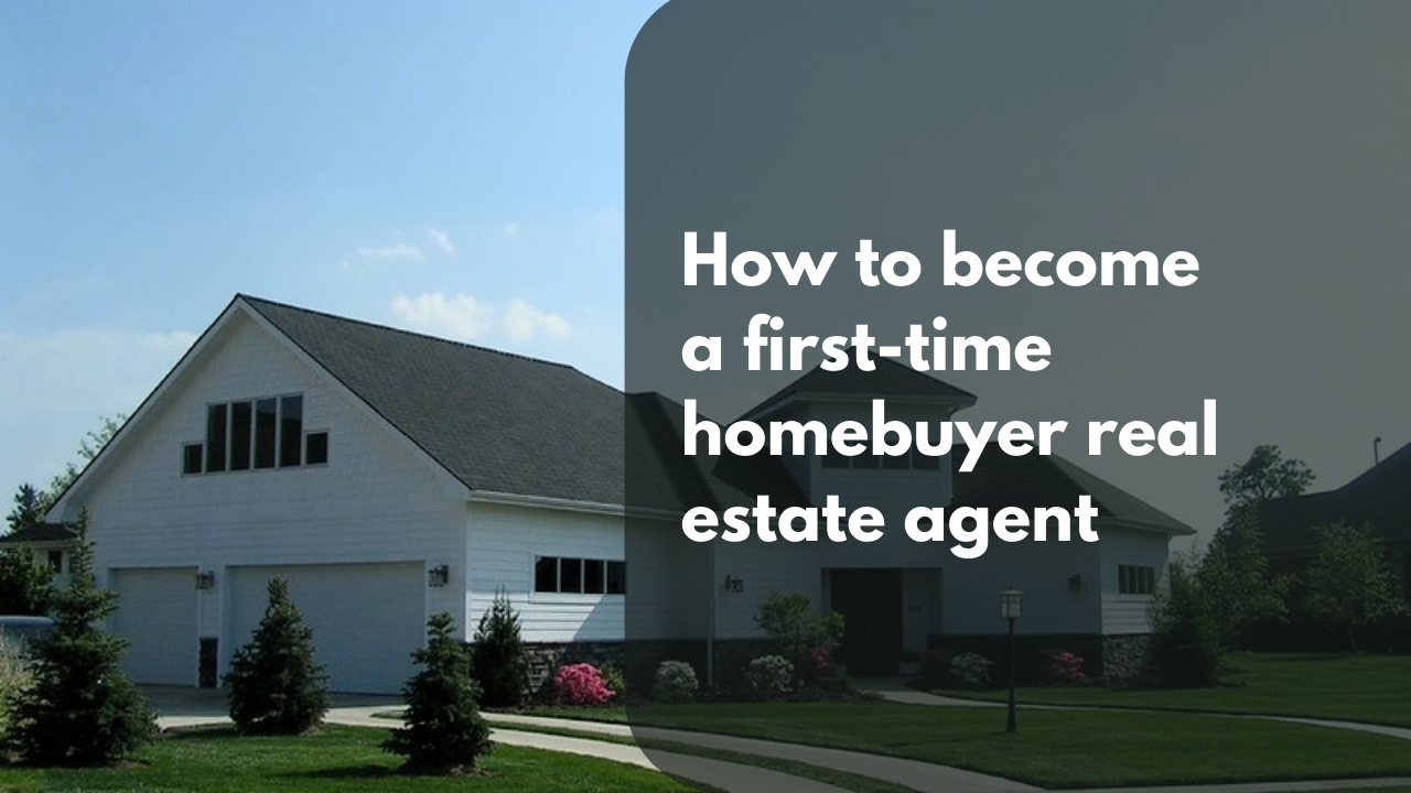 How to become a first-time homebuyer real estate agent