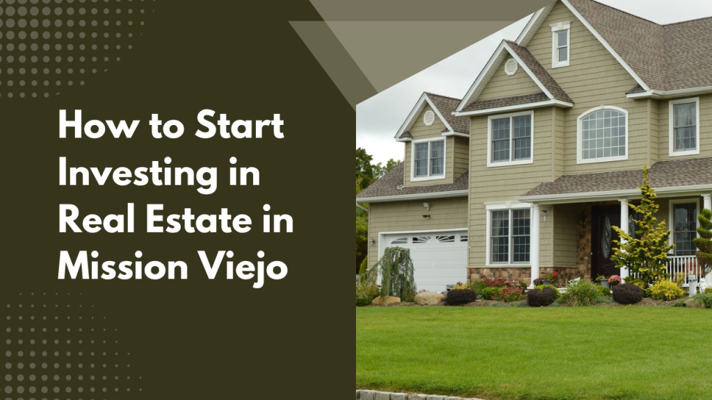 How to Start Investing in Real Estate in Mission Viejo