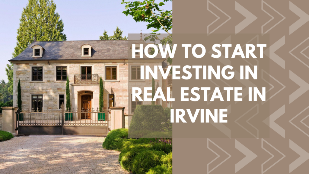 How to Start Investing in Real Estate in Irvine