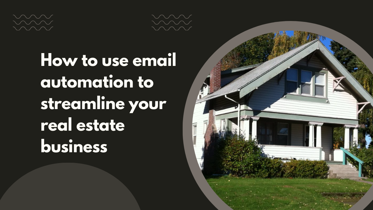 How to use email automation to streamline your real estate business
