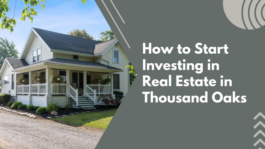 How to Start Investing in Real Estate in Thousand Oaks