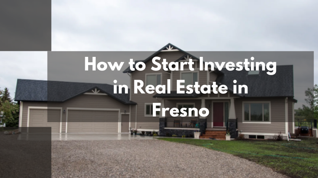 How to Start Investing in Real Estate in Fresno