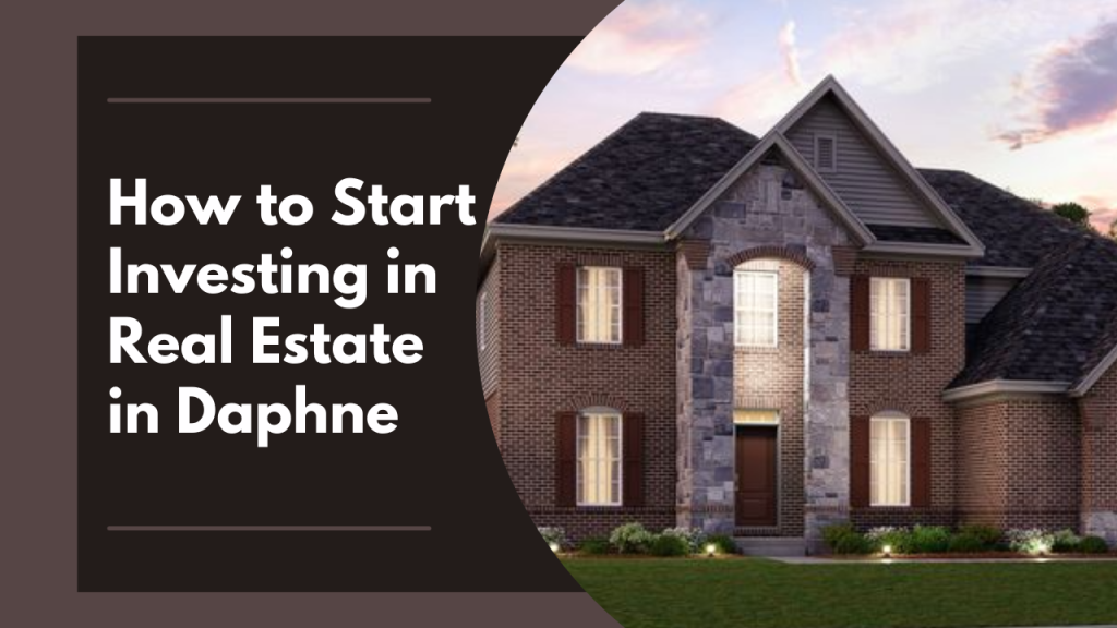 How to Start Investing in Real Estate in Daphne