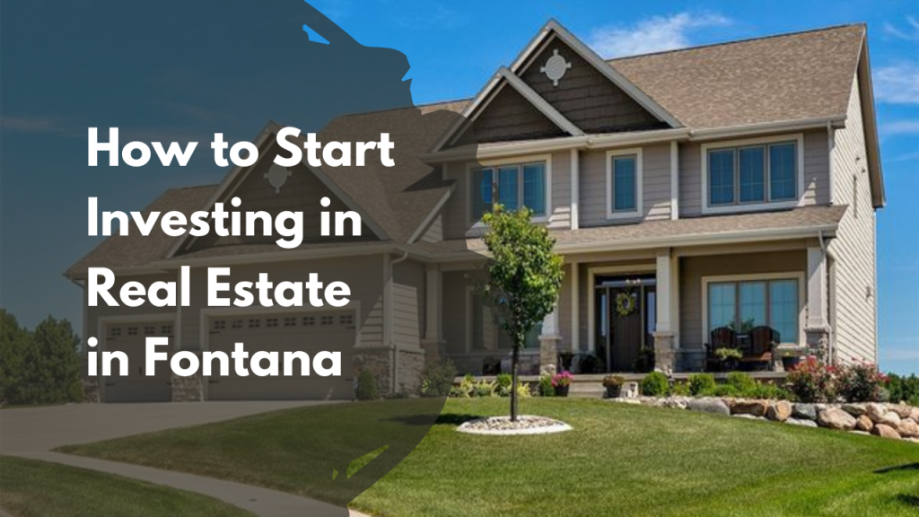 How to Start Investing in Real Estate in Fontana