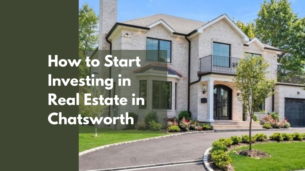 How to Start Investing in Real Estate in Chatsworth