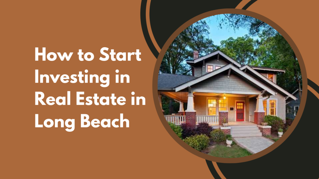 How to Start Investing in Real Estate in Long Beach