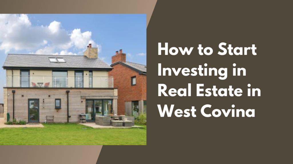 How to Start Investing in Real Estate in West Covina