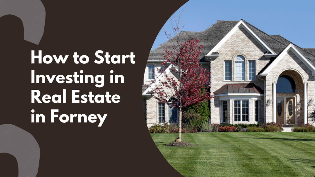 How to Start Investing in Real Estate in Forney