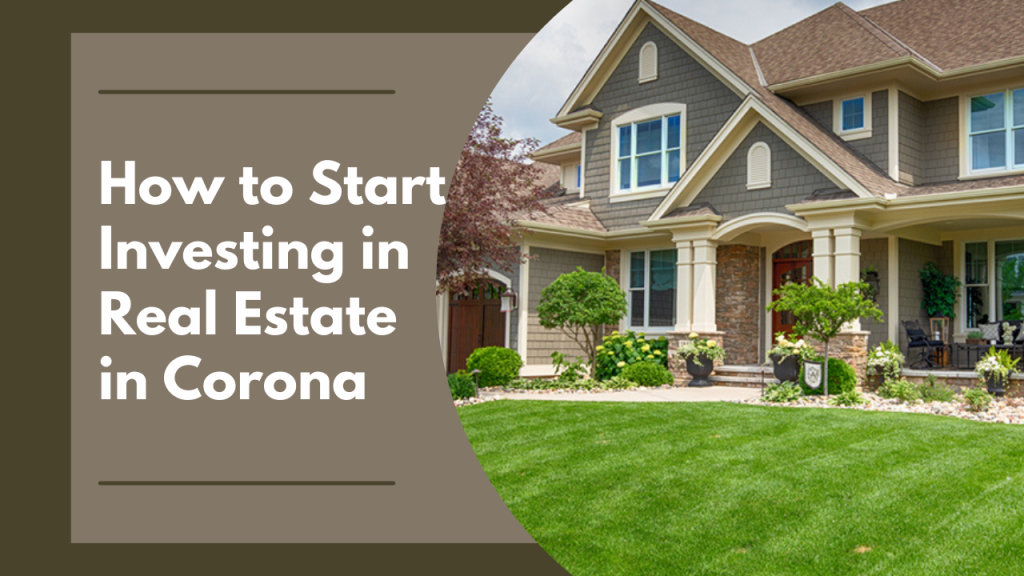 How to Start Investing in Real Estate in Corona