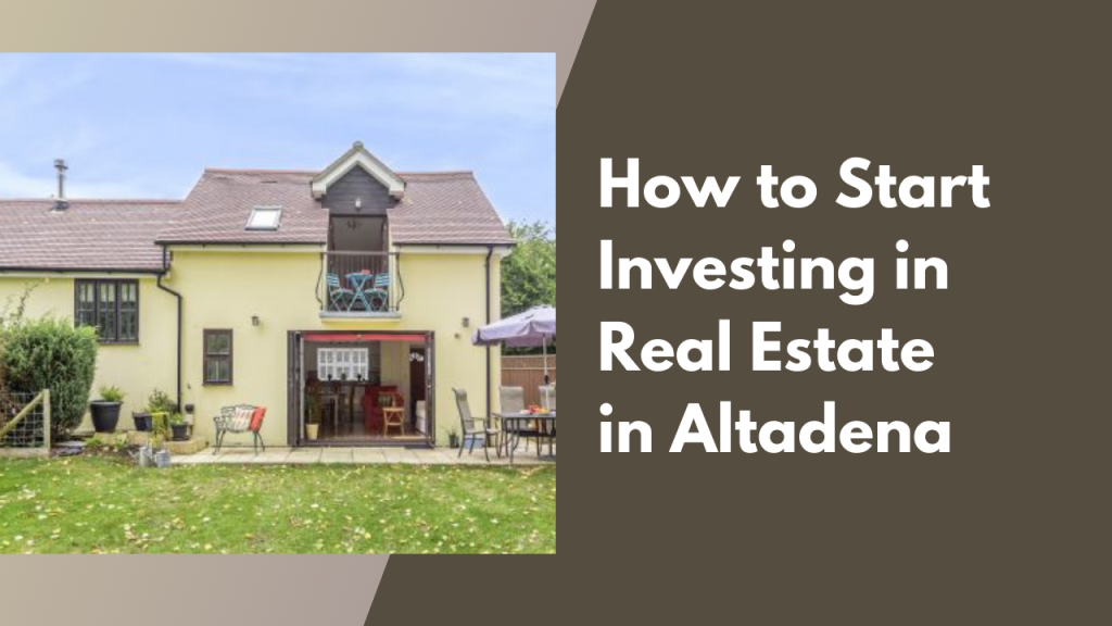 How to Start Investing in Real Estate in Altadena