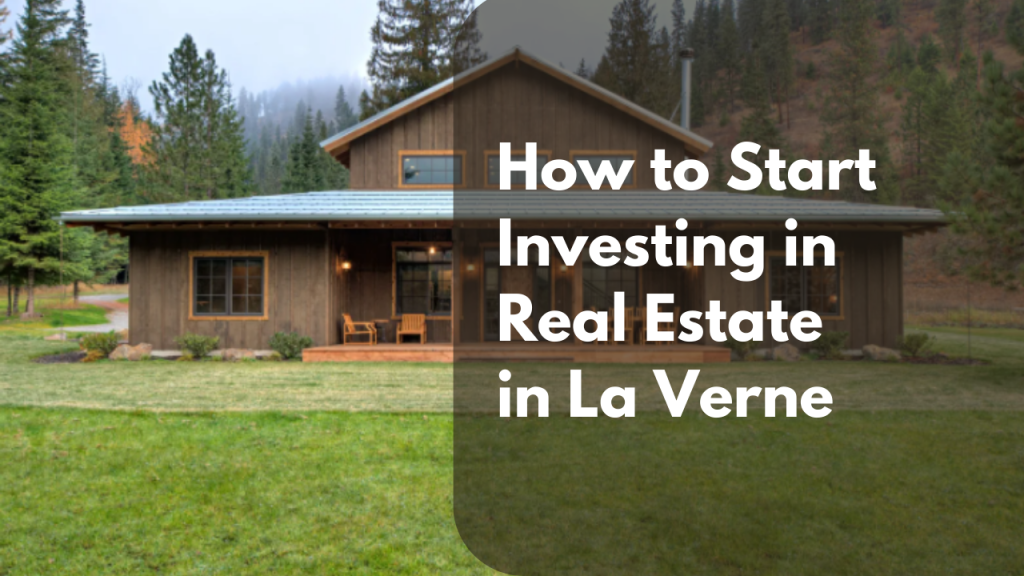 How to Start Investing in Real Estate in La Verne