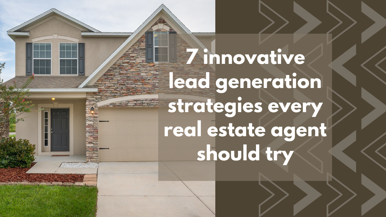 7 innovative lead generation strategies every real estate agent should try