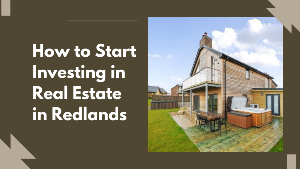 How to Start Investing in Real Estate in Redlands