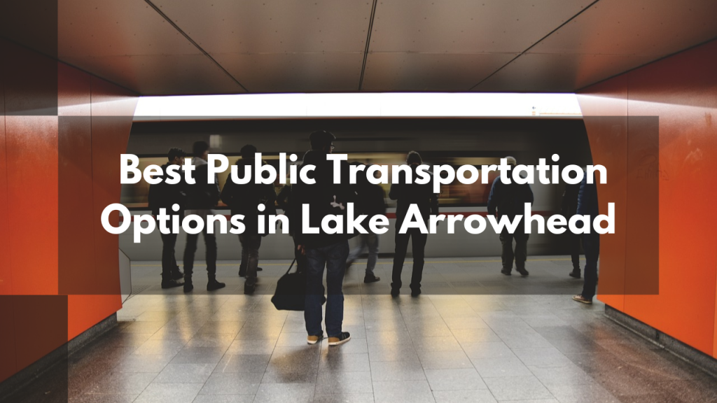 The Best Public Transportation Options in Lake Arrowhead