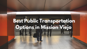 The Best Public Transportation Options in Mission Viejo