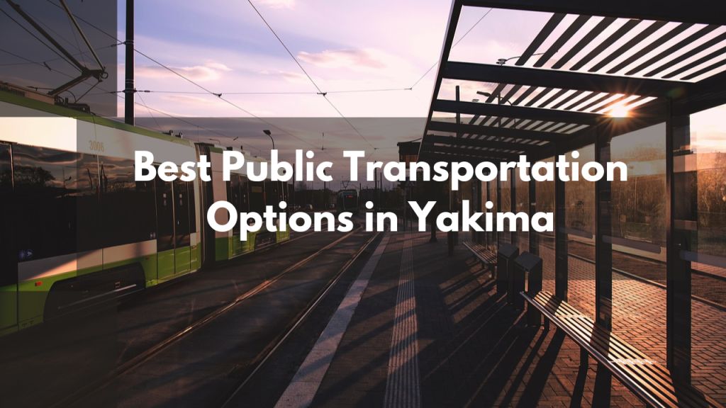 The Best Public Transportation Options in Yakima