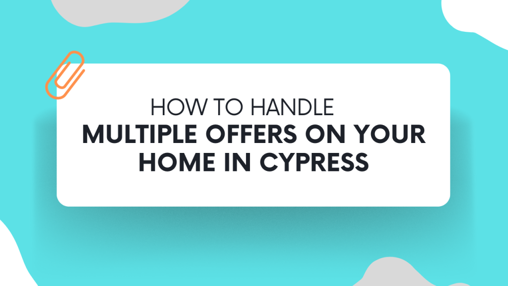 How to Handle Multiple Offers on Your Home in Cypress
