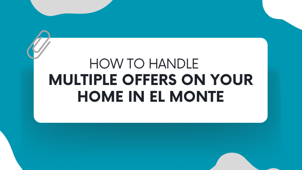 How to Handle Multiple Offers on Your Home in El Monte