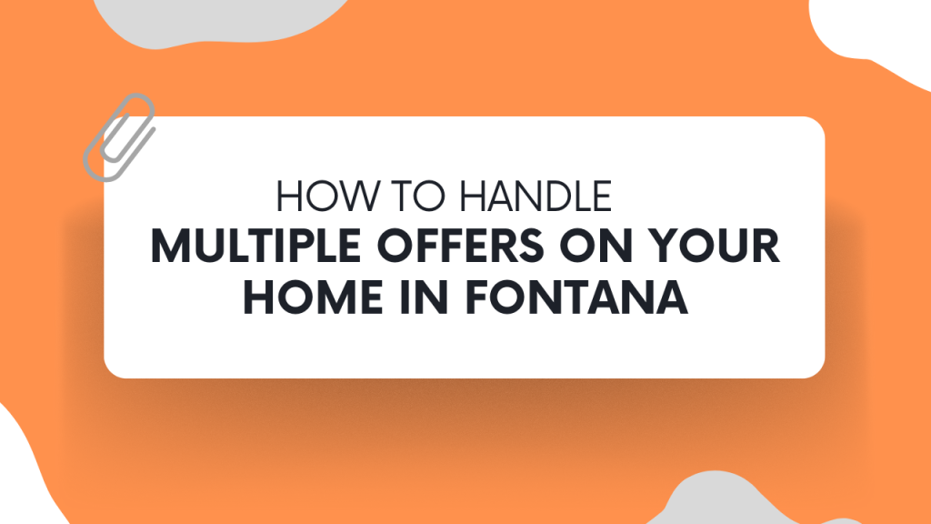 How to Handle Multiple Offers on Your Home in Fontana