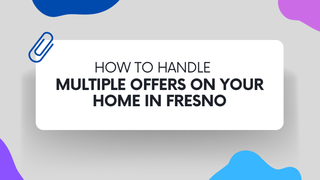 Multiple Offers on Your Home in Fresno