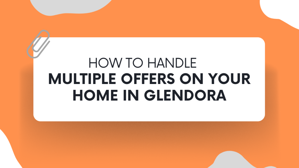 How to Handle Multiple Offers on Your Home in Glendora