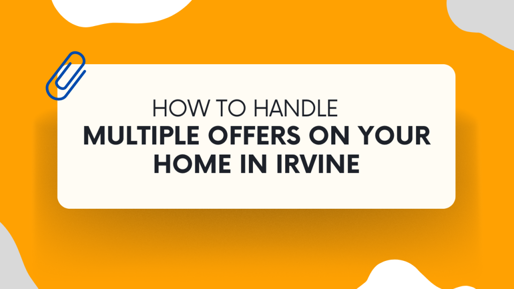 How to Handle Multiple Offers on Your Home in Irvine