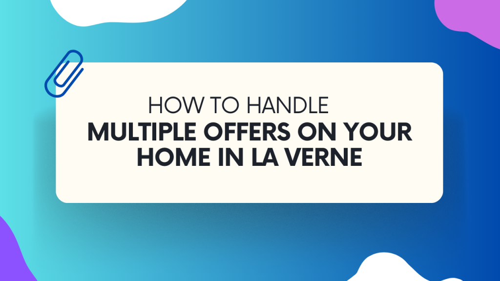 How to Handle Multiple Offers on Your Home in La Verne