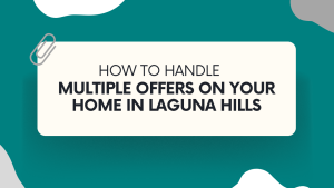 How to Handle Multiple Offers on Your Home in Laguna Hills