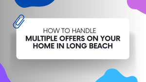 Multiple Offers on Your Home in Long Beach