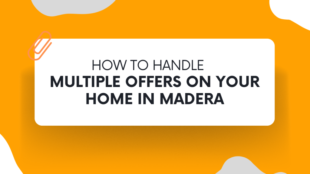 How to Handle Multiple Offers on Your Home in Madera