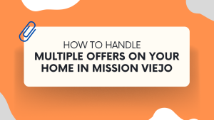 How to Handle Multiple Offers on Your Home in Mission Viejo