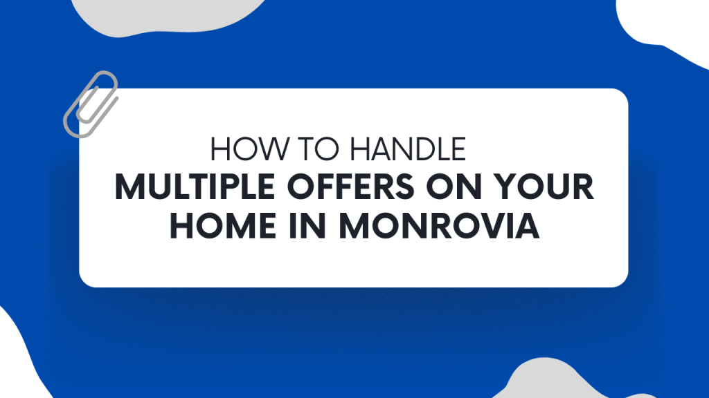 How to Handle Multiple Offers on Your Home in Monrovia