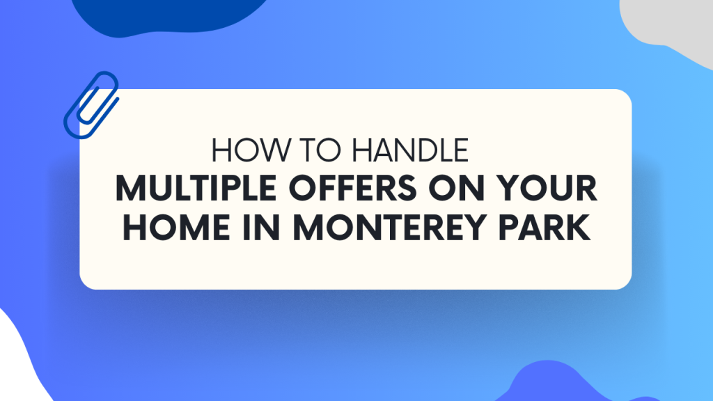 How to Handle Multiple Offers on Your Home in Monterey Park