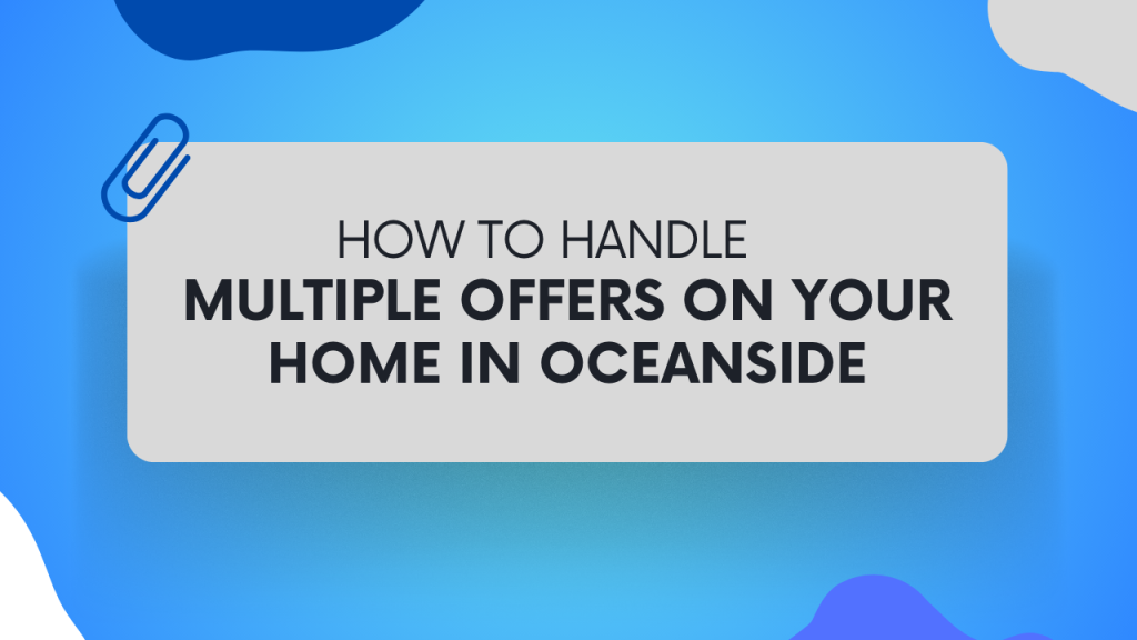 How to Handle Multiple Offers on Your Home in Oceanside