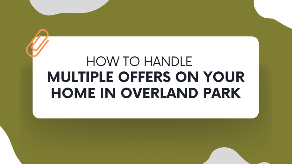 How to Handle Multiple Offers on Your Home in Overland Park
