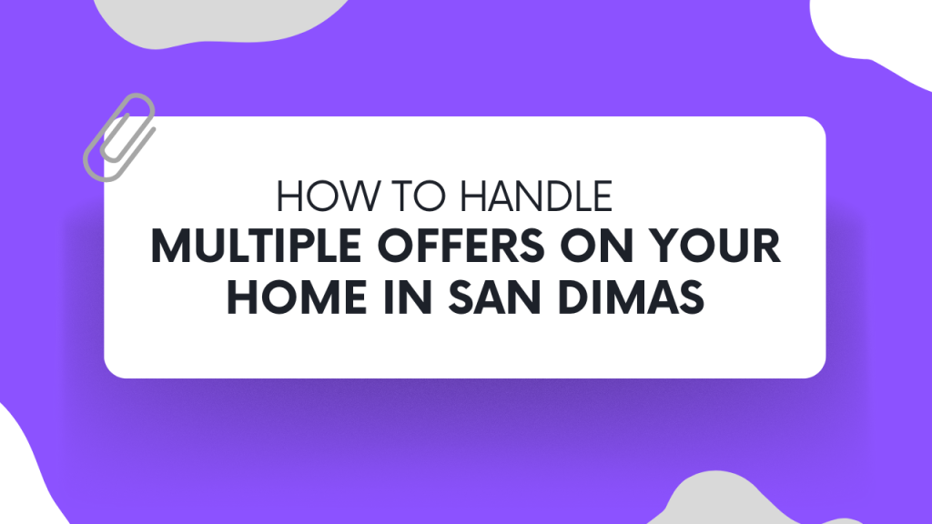 How to Handle Multiple Offers on Your Home in San Dimas