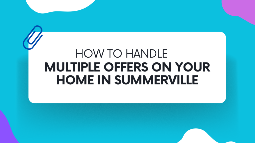 Multiple Offers on Your Home in Summerville