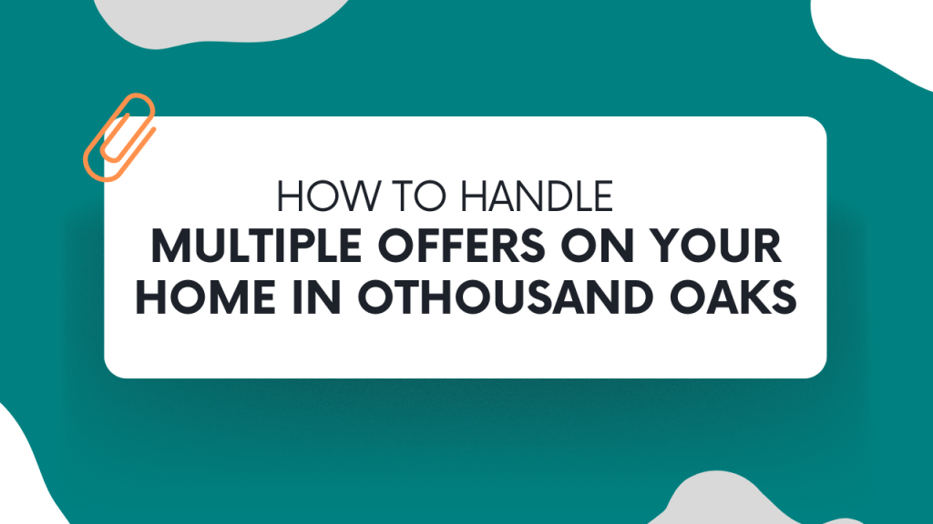 How to Handle Multiple Offers on Your Home in Thousand Oaks