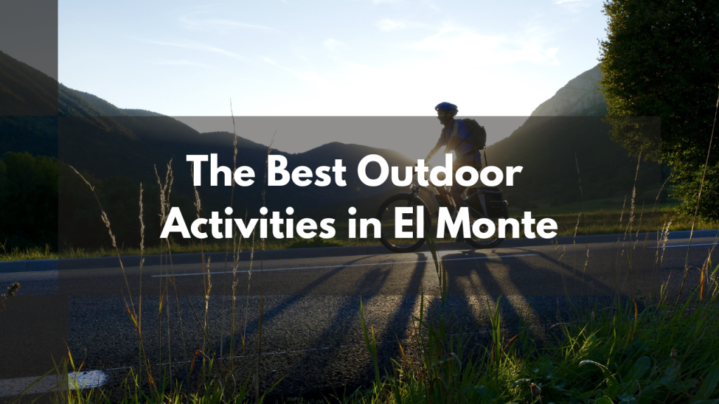 The Best Outdoor Activities in El Monte