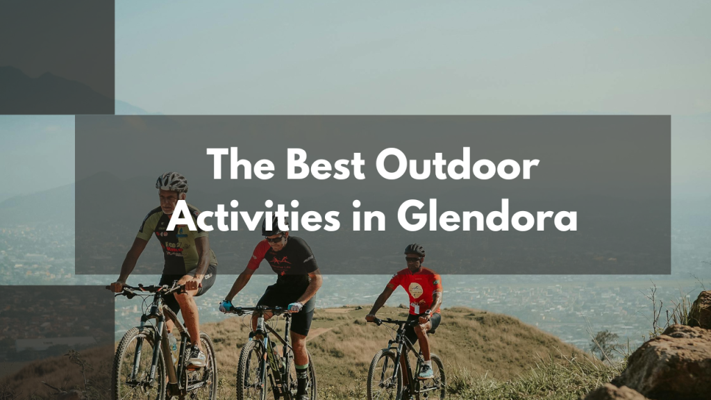 The Best Outdoor Activities in Glendora
