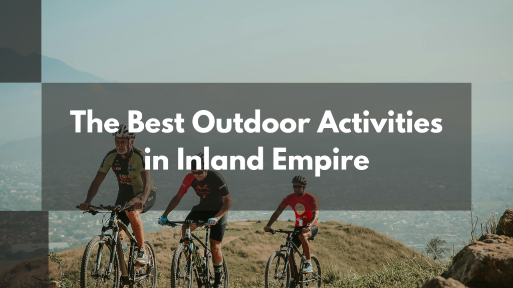 The Best Outdoor Activities in Inland Empire