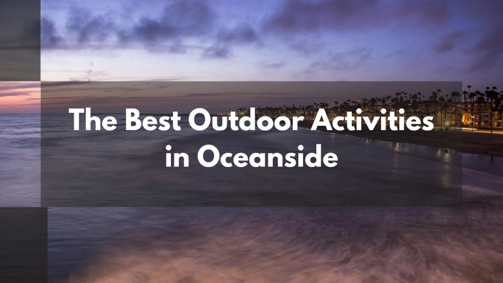 The Best Outdoor Activities in Oceanside