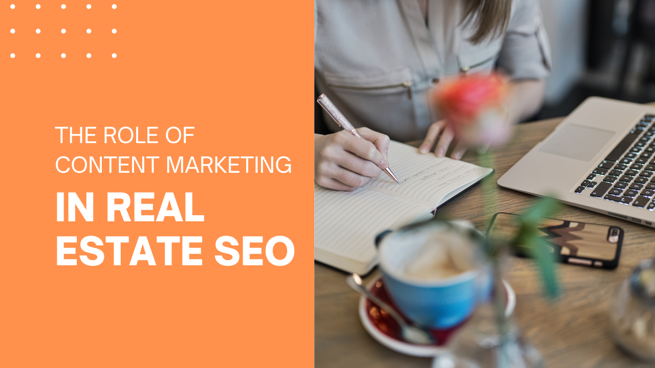 The Role of Content Marketing in Real Estate SEO