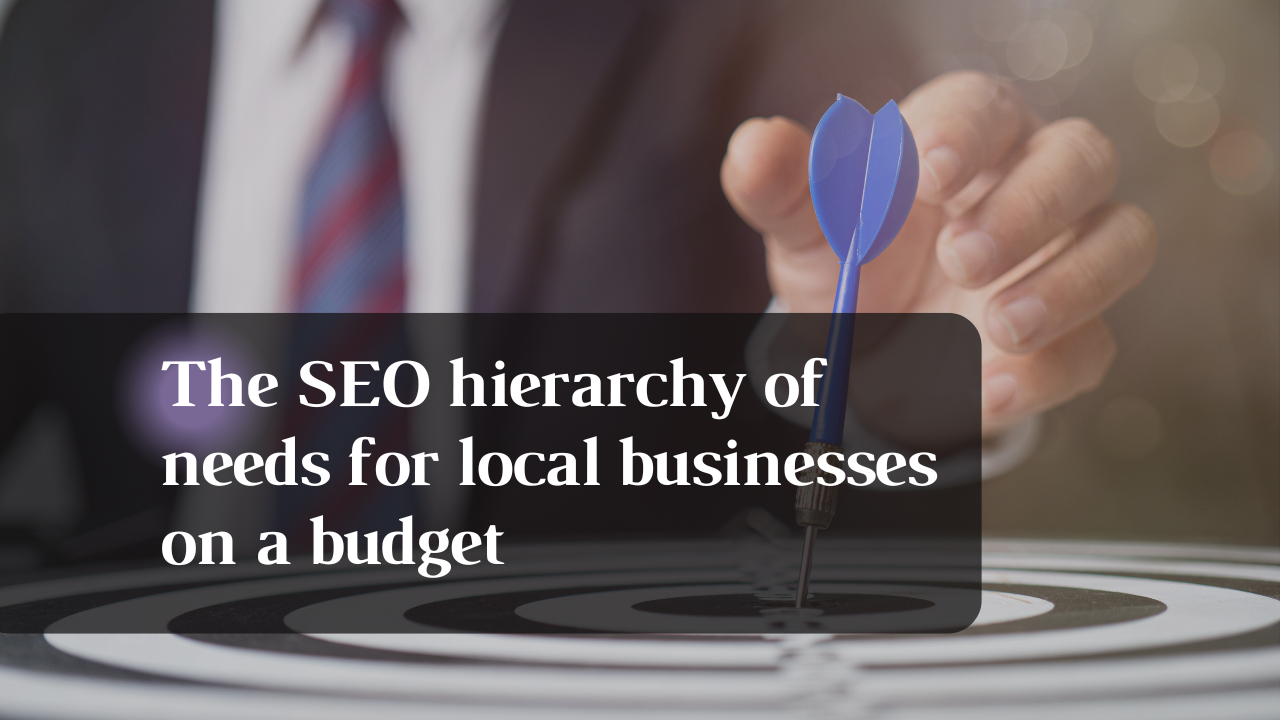 The SEO hierarchy of needs for local businesses on a budget