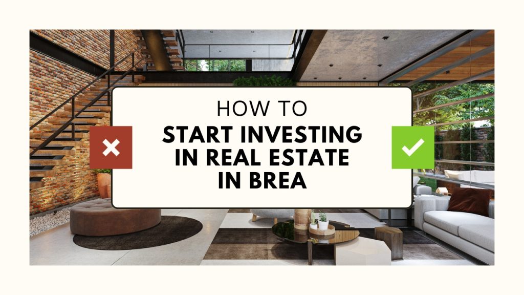 How to Start Investing in Real Estate in Brea