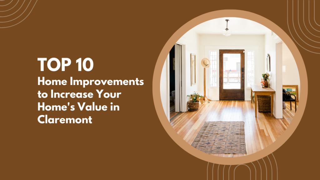 Top 10 Home Improvements to Increase Your Home’s Value in Claremont