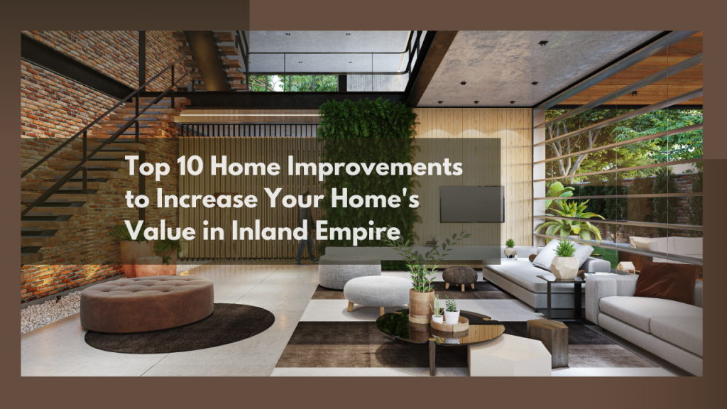 Top 10 Home Improvements to Increase Your Home’s Value in Inland Empire