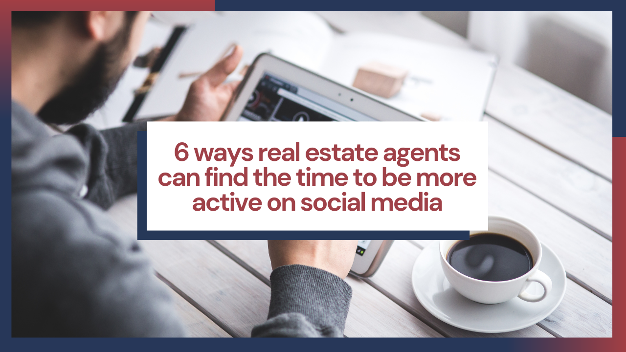 6 ways real estate agents can find the time to be more active on social media