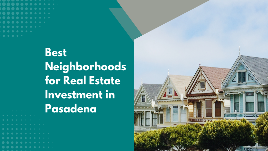 Best Neighborhoods for Real Estate Investment in Pasadena